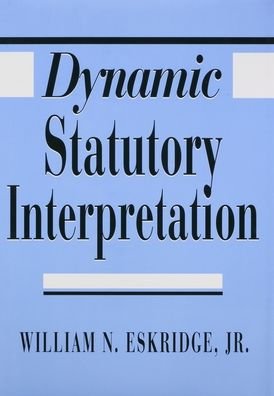 Cover for Eskridge, William N., Jr. · Dynamic Statutory Interpretation (Hardcover bog) (1994)