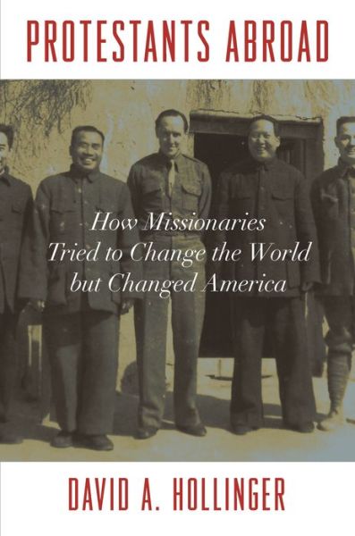 Cover for David A. Hollinger · Protestants Abroad: How Missionaries Tried to Change the World but Changed America (Paperback Book) (2019)