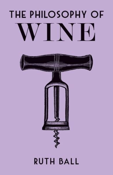 Cover for Ruth Ball · The Philosophy of Wine - Philosophies (Hardcover Book) (2019)