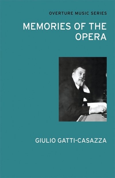 Memories of the Opera - Giulio Gatti-Casazza - Books - Alma Books Ltd - 9780714543789 - May 4, 2012