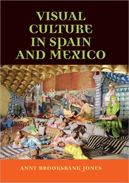 Cover for Anny Brooksbank-Jones · Visual Culture in Spain and Mexico (Hardcover Book) (2007)