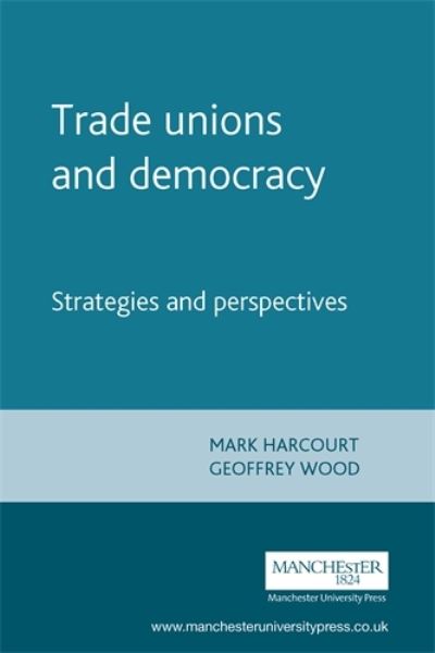 Cover for Trade Unions and Democracy: Strategies and Perspectives - Perspectives on Democratic Practice (Hardcover Book) [Illustrated edition] (2004)
