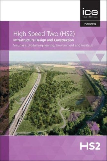 Cover for Digital Engineering, Environment and Heritage, Volume 2 - High Speed Two (HS2): Infrastructure Design and Construction (Hardcover Book) (2021)