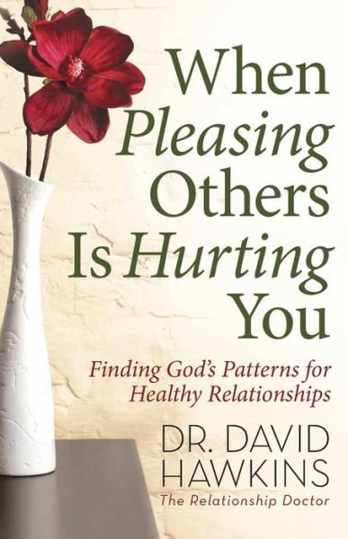 Cover for David Hawkins · When Pleasing Others Is Hurting You: Finding God's Patterns for Healthy Relationships (Paperback Book) (2010)