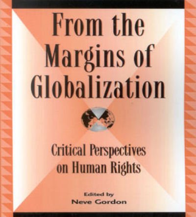 From the Margins of Globalization: Critical Perspectives on Human Rights - Global Encounters: Studies in Comparative Political Theory - Neve Gordon - Livros - Lexington Books - 9780739108789 - 14 de outubro de 2004