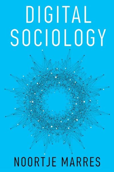 Digital Sociology: The Reinvention of Social Research - Noortje Marres - Books - John Wiley and Sons Ltd - 9780745684789 - March 31, 2017