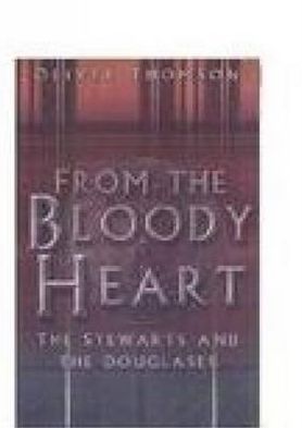 Cover for Oliver Thomson · From the Bloody Heart: The Stewarts and the Douglases (Hardcover Book) (2003)