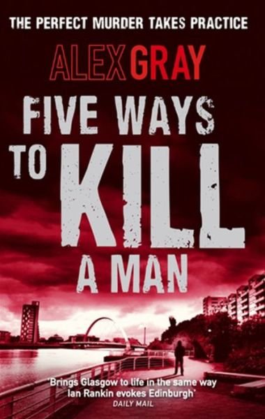 Cover for Alex Gray · Five Ways To Kill A Man: Book 7 in the Sunday Times bestselling detective series - DSI William Lorimer (Paperback Book) [1st edition] (2010)