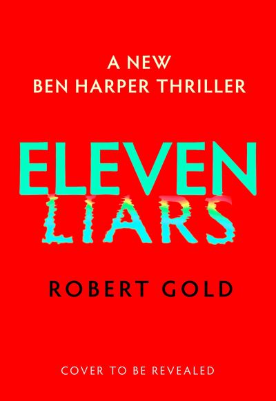 Eleven Liars: 'A plot full of shocking twists' KARIN SLAUGHTER - Ben Harper - Robert Gold - Books - Little, Brown Book Group - 9780751582789 - March 30, 2023