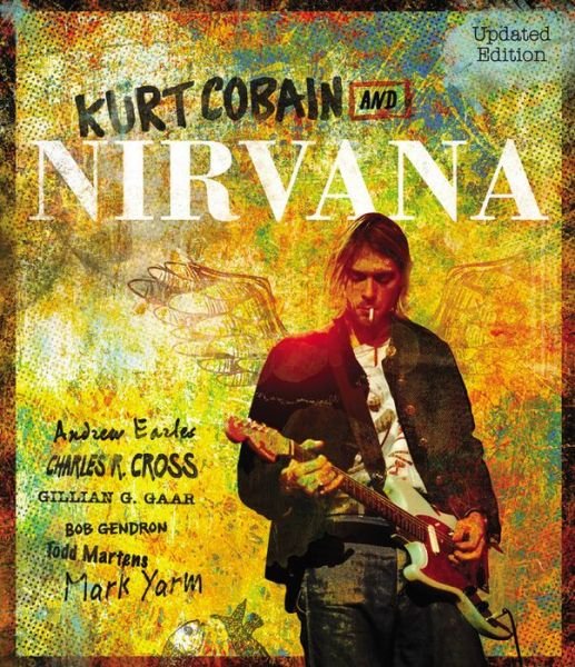 Cover for Nirvana · Kurt Cobain And Nirvana - Updated Edition: The Complete Illustrated History Book (Book) [Second Edition,Enlarged edition] (2016)
