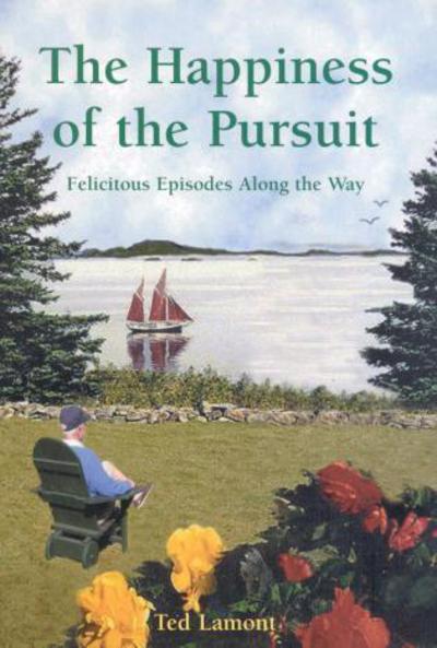 Cover for Ted Lamont · The Happiness of the Pursuit: Felicitous Episodes along the Way (Paperback Book) (2005)