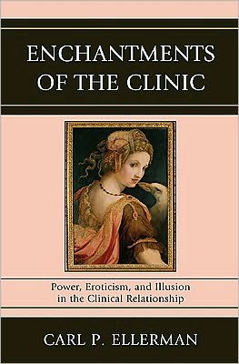 Cover for Carl P. Ellerman · Enchantments of the Clinic: Power, Eroticism, and Illusion in the Clinical Relationship (Hardcover Book) (2010)