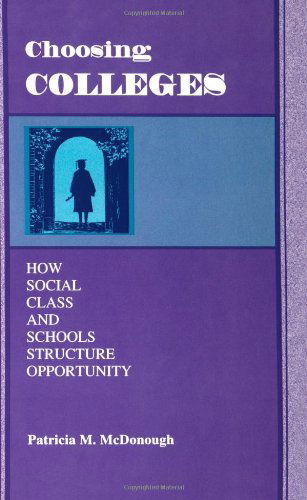 Choosing Colleges: How Social Class and Schools Structure Opportunity - Patricia M. McDonough - Books - State University of New York Press - 9780791434789 - November 20, 1997