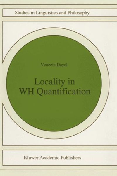 Locality in Wh Quantification: Questions and Relative Clauses in Hindi - Veneeta Dayal - Books - Springer - 9780792354789 - March 31, 1999
