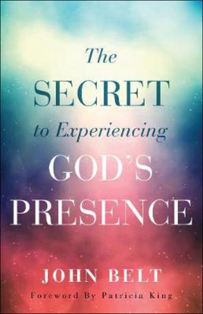Cover for John Belt · The Secret to Experiencing God's Presence (Paperback Book) (2018)