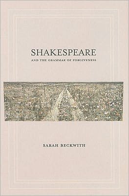 Cover for Sarah Beckwith · Shakespeare and the Grammar of Forgiveness (Hardcover bog) (2011)