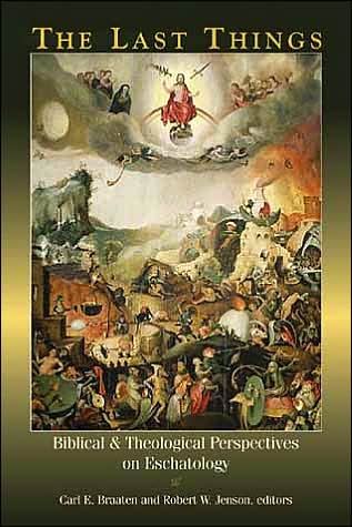 The Last Things: Biblical and Theological Perspectives on Eschatology - Carl E Braaten - Books - William B. Eerdmans Publishing Company - 9780802848789 - May 3, 2002