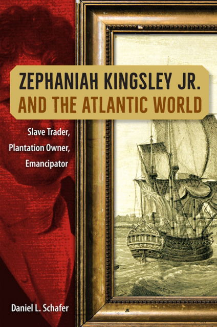 Cover for Daniel L. Schafer · Zephaniah Kingsley Jr. and the Atlantic World: Slave Trader, Plantation Owner, Emancipator (Paperback Book) (2024)