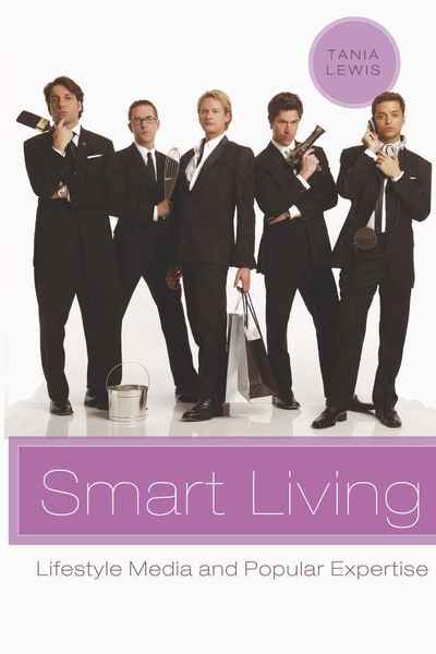 Cover for Tania Lewis · Smart Living: Lifestyle Media and Popular Expertise - Popular Culture and Everyday Life (Hardcover Book) [New edition] (2008)