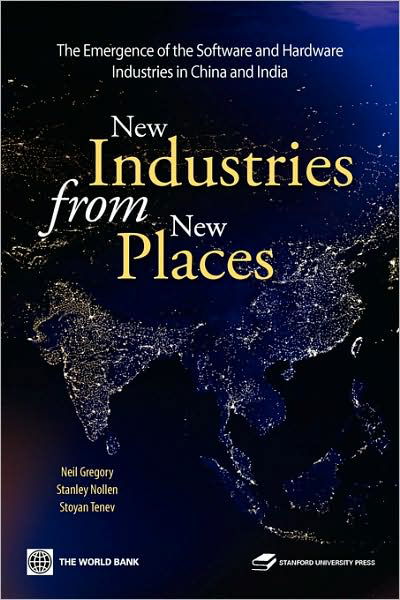 New Industries from New Places: the Emergence of the Hardware and Software Industries in China and India - Stoyan Tenev - Książki - World Bank Publications - 9780821364789 - 1 listopada 2007