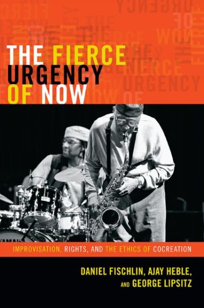 Cover for Daniel Fischlin · The Fierce Urgency of Now: Improvisation, Rights, and the Ethics of Cocreation - Improvisation, Community, and Social Practice (Paperback Book) (2013)