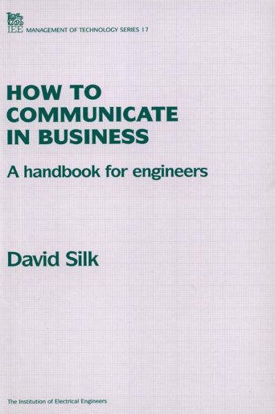 How to Communicate in Business: A handbook for engineers - History and Management of Technology - D.J. Silk - Books - Institution of Engineering and Technolog - 9780852968789 - June 30, 1995