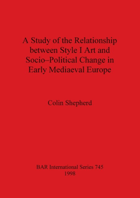 Cover for Colin Shepherd · A Study of the Relationship Between Style I Art and Socio-Political Change in Early Mediaeval Europe (Hardcover Book) (1998)