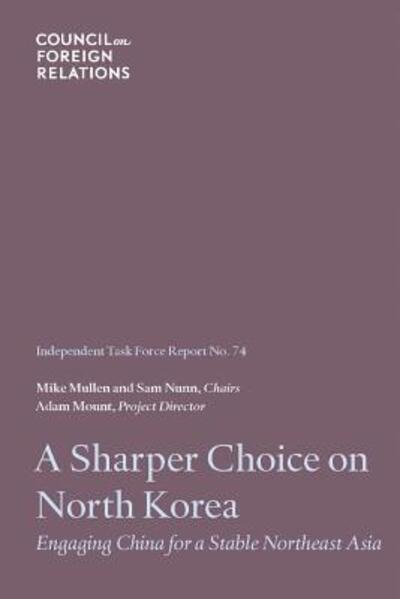 Cover for Adam Mount · A Sharper Choice on North Korea: Engaging China for a Stable Northeast Asia - Task Force Report (Paperback Book) (2016)