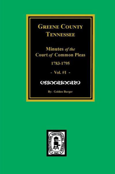 Greene County, Tennessee minutes of the Court of Common Pleas, 1783-1795 - Goldene Fillers Burgner - Books - Southern Historical Press - 9780893082789 - December 15, 2015