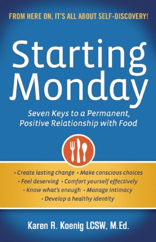 Cover for Karen R. Koenig · Starting Monday: Seven Keys to a Permanent, Positive Relationship with Food (Paperback Book) (2013)