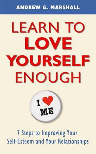 Cover for Andrew Marshall · Learn to Love Yourself Enough: 7 Steps to Improving Your Self-esteem and Your Relationships (Paperback Book) (2014)