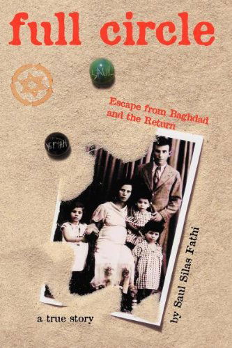 Full Circle: Escape from Baghdad and the Return - Saul Silas Fathi - Książki - saul silas fathi - 9780977711789 - 15 września 2007