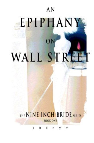 Cover for Anonym · An Epiphany on Wall Street (The Nine Inch Bride Series) (Volume 1) (Taschenbuch) (2014)