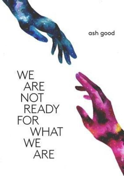 Cover for Ash Good · We Are Not Ready for What We Are (Pocketbok) (2019)