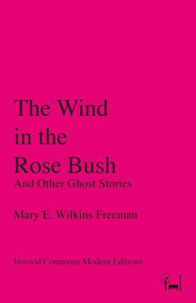 Cover for Mary E Wilkins Freeman · The Wind in the Rose Bush (Taschenbuch) (2017)