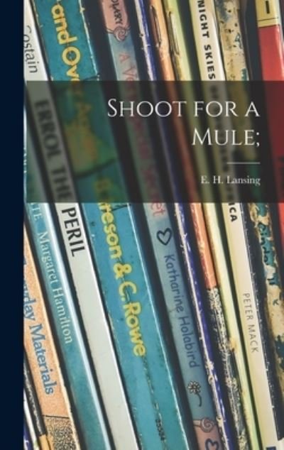 Cover for E H (Elisabeth Hubbard) 1 Lansing · Shoot for a Mule; (Hardcover Book) (2021)