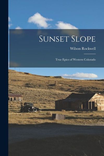 Cover for Wilson Rockwell · Sunset Slope; True Epics of Western Colorado (Paperback Book) (2021)