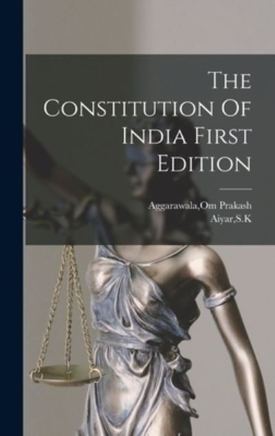 Cover for Om Prakash Aggarawala · The Constitution Of India First Edition (Gebundenes Buch) (2021)