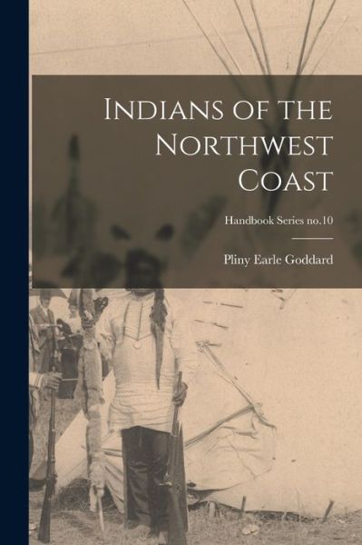 Indians of the Northwest Coast; Handbook Series no.10 - Pliny Earle 1869-1928 Goddard - Books - Legare Street Press - 9781014190789 - September 9, 2021