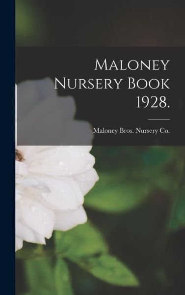 Cover for Maloney Bros Nursery Co · Maloney Nursery Book 1928. (Hardcover Book) (2021)