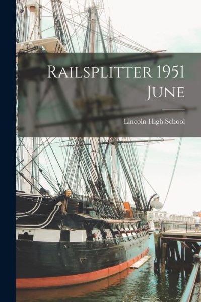 Railsplitter 1951 June - Ia) Lincoln High School (Des Moines - Boeken - Hassell Street Press - 9781014989789 - 10 september 2021