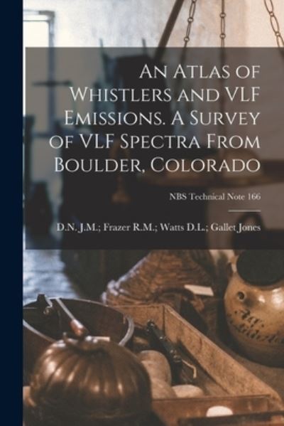 Cover for D L Gallet R M Watts Jones · An Atlas of Whistlers and VLF Emissions. A Survey of VLF Spectra From Boulder, Colorado; NBS Technical Note 166 (Taschenbuch) (2021)