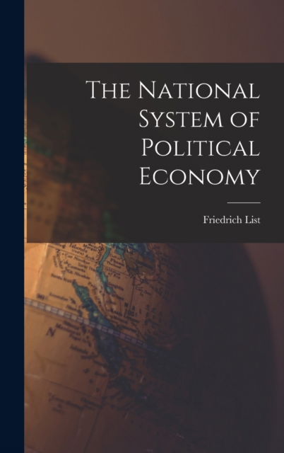 The National System of Political Economy - Friedrich List - Kirjat - Legare Street Press - 9781015487789 - keskiviikko 26. lokakuuta 2022