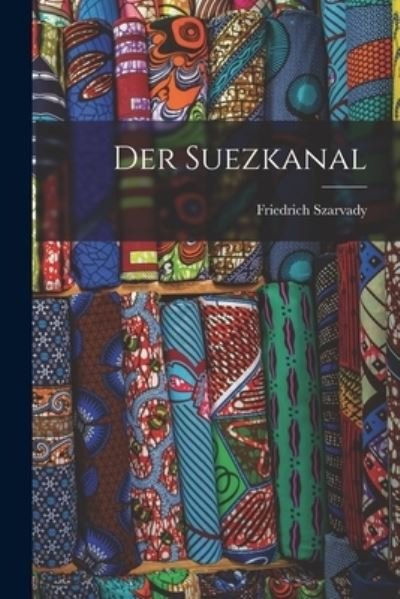 Cover for Szarvady Friedrich · Suezkanal (Bog) (2022)