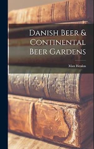 Cover for Max Henius · Danish Beer &amp; Continental Beer Gardens (Book) (2022)