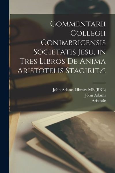 Cover for égio Das Artes · Commentarii Collegii Conimbricensis Societatis Jesu, in Tres Libros de Anima Aristotelis Stagiritæ (Book) (2022)