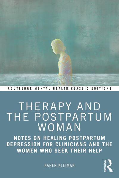 Cover for Karen Kleiman · Therapy and the Postpartum Woman: Notes on Healing Postpartum Depression for Clinicians and the Women Who Seek their Help - Routledge Mental Health Classic Editions (Paperback Book) (2022)