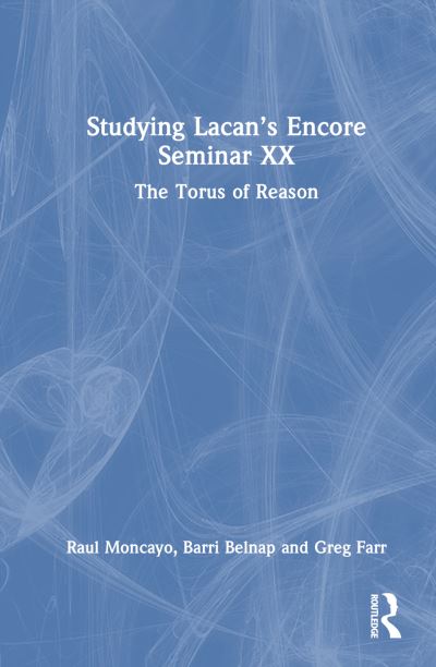 Cover for Raul Moncayo · Exploring Lacan’s Encore Seminar XX: The Torus of Reason (Hardcover Book) (2024)