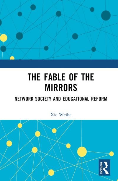 Cover for Xie Weihe · The Fable of the Mirrors: Network Society and Educational Reform (Gebundenes Buch) (2024)