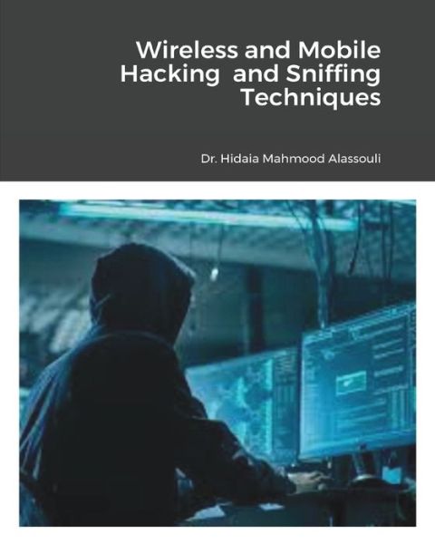 Cover for Dr Hidaia Mahmood Alassouli · Wireless and Mobile Hacking and Sniffing Techniques (Paperback Book) (2021)